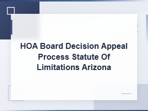 Arizona Hoa Board Decision Appeal Deadlines Explained