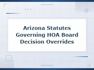 Arizona Laws on Overriding Hoa Board Decisions