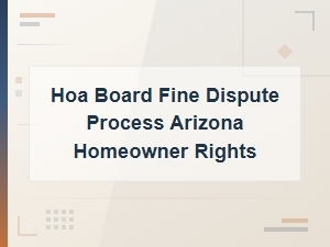 Arizona Homeowner Rights in Hoa Fine Dispute Hearings