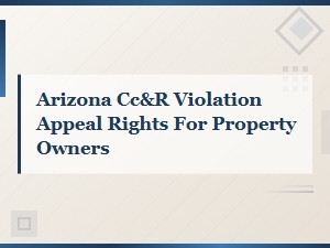 Arizona Cc&r Violation Appeal Rights for Property Owners