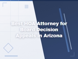 Hoa Board Decision Appeals Attorney in Arizona